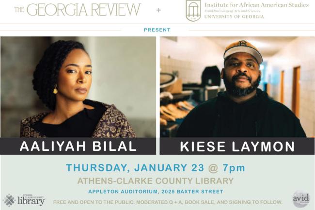 Images of Aaliyah Bilal and Kiese Laymon. Event Information. Logos for The Georgia Review, the Institute for African American Studies at UGA, the Athens-Clarke County Library, and Avid Bookshop. 