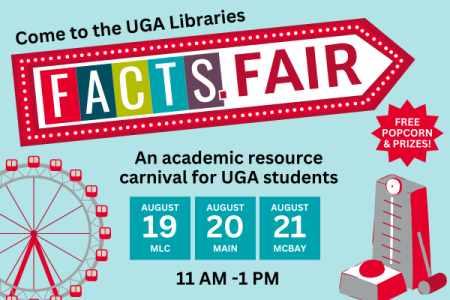 graphic with information about UGA Libraries FACTS. Fair with an image of a ferris wheel. Events August 19, 20, 21, from 11 am to 1 pm